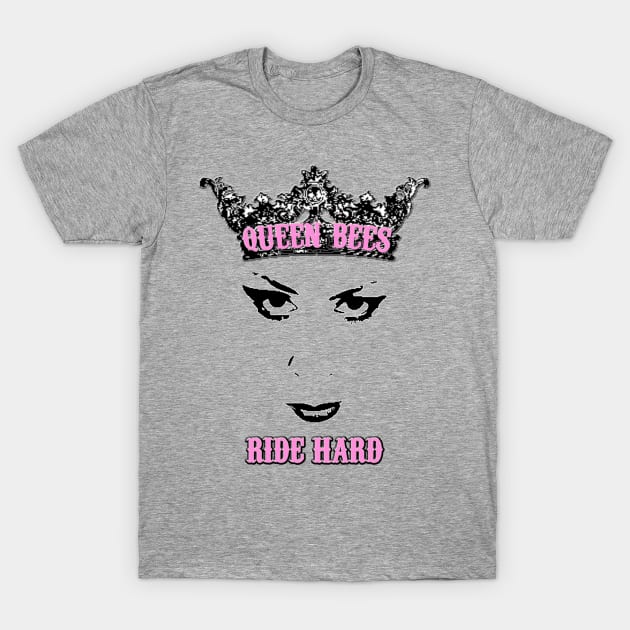 Queen Bees Ride Hard T-Shirt by MotoGirl